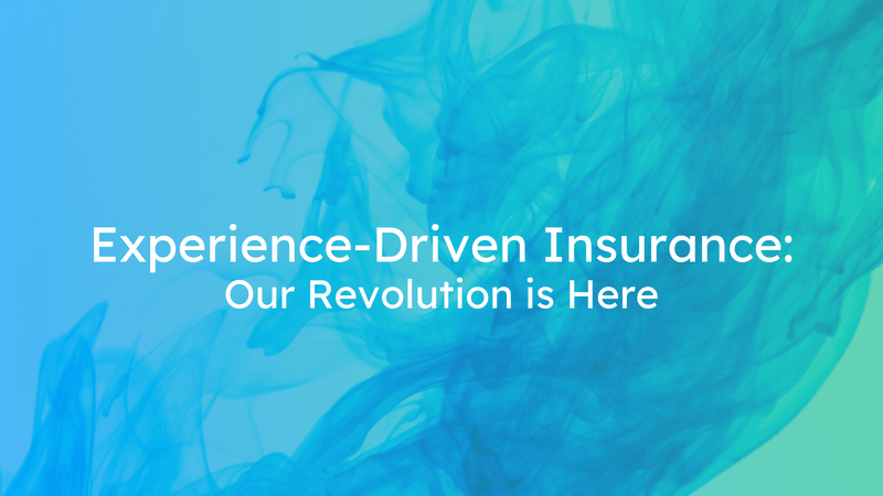 Experience-Driven Insurance: Our Revolution is Here